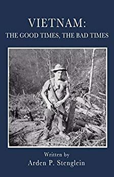 Vietnam: The Good Times, The Bad Times by Arden P. Stenglein, Rachel Brown