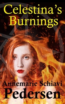 Celestina's Burnings by Annemarie Schiavi Pedersen