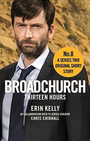 Broadchurch: Thirteen Hours (Story 8): A Series Two Original Short Story by Chris Chibnall, Erin Kelly