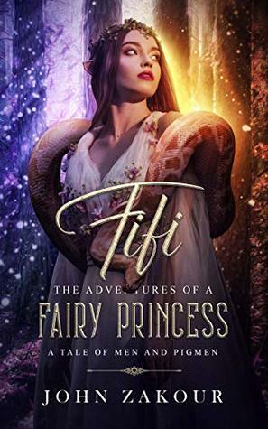 Fifi the Adventures of a Fairy Princess: A Tale of Men and Pigmen by John Zakour