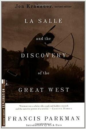 La Salle and the Discovery of the Great West by Francis Parkman