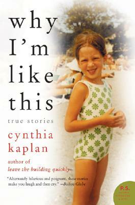 Why I'm Like This: True Stories by Cynthia Kaplan