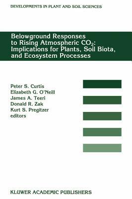 Belowground Responses to Rising Atmospheric Co2: Implications for Plants, Soil Biota, and Ecosystem Processes: Proceedings of a Workshop Held at the U by 