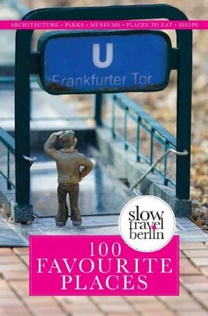 100 Favourite Places by Marcel Krueger, Slow Travel Berlin