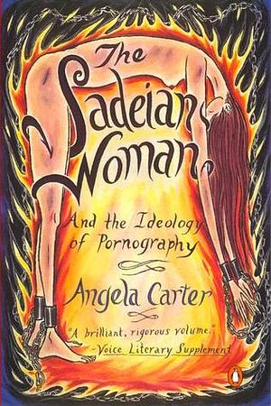 The Sadeian Woman: And the Ideology of Pornography by Angela Carter