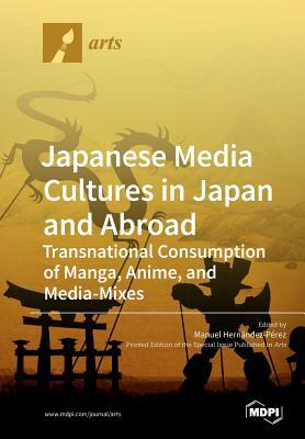 Japanese Media Cultures in Japan and Abroad by 