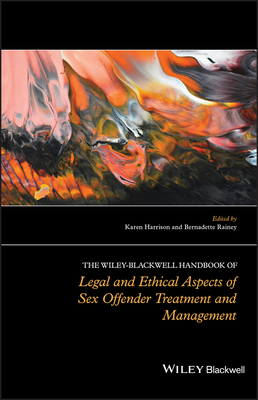 The Wiley-Blackwell Handbook of Legal and Ethical Aspects of Sex Offender Treatment and Management by 