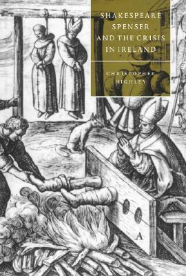 Shakespeare, Spenser, and the Crisis in Ireland by Christopher Highley, Stephen Orgel