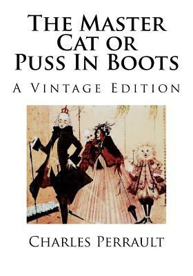 The Master Cat or Puss In Boots: A Vintage Edition by Charles Perrault