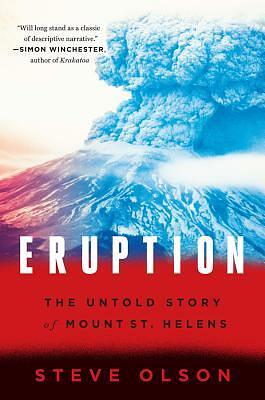 Eruption: The Untold Story of Mount St. Helens by Steve Olson