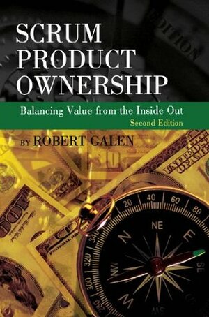 Scrum Product Ownership: Balancing Value from the Inside Out by Robert Galen