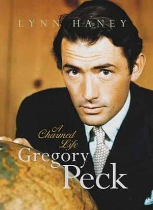 Gregory Peck : A Charmed Life by Lynn Haney, Lynn Haney