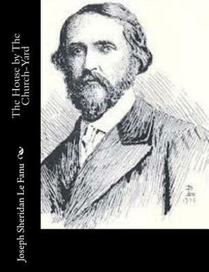 The House by The Churchyard by J. Sheridan Le Fanu