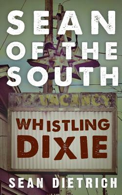 Sean of the South: Whistling Dixie by Sean Dietrich