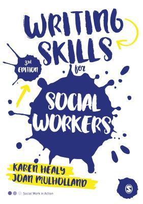 Writing Skills for Social Workers by Karen Healy, Joan Mulholland