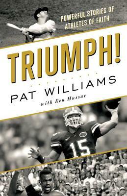 Triumph!: Powerful Stories of Athletes of Faith by Ken Hussar, Pat Williams