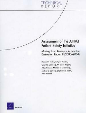 Assessment of the Ahrq Patient Safety Initiative: Moving from Research to Practice Evaluation Report II (2003-2004) by Sally C. Morton, Donna O. Farley, Cheryl L. Damberg