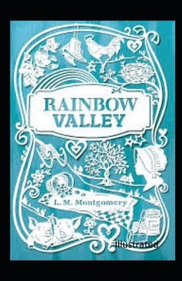 Rainbow Valley Illustrated by L.M. Montgomery