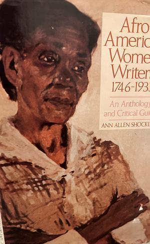 African American Women Writers 1746-1933: An Anthology and Critical Guide  by Ann Allen Shockley