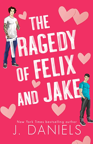 The Tragedy of Felix & Jake by J. Daniels