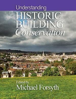 Understanding Historic Building Conservation by 