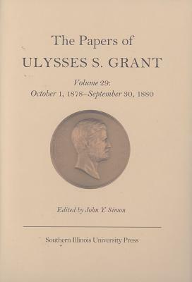 The Papers of Ulysses S. Grant, Volume 29: October 1, 1878-September 30, 1880 by 