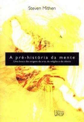 A Pré-História da Mente: uma busca das origens da arte, da religião e da ciência by Laura Cardellini Barbosa de Oliveira, Steven Mithen, Max Blum Ratis e Silva