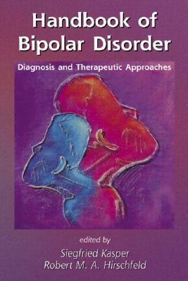 Handbook of Bipolar Disorder: Diagnosis and Therapeutic Approaches by Siegfried Kasper