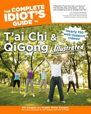 The Complete Idiot's Guide to T'ai Chi & QiGong Illustrated, Fourth Edition (Idiot's Guides) by Angela Wong Douglas, Bill Douglas