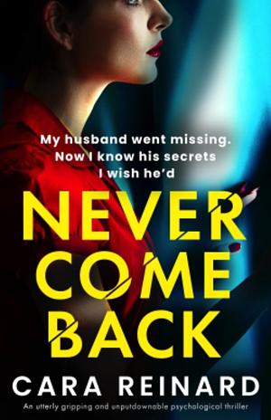 Never Come Back: An utterly gripping and unputdownable psychological thriller by Cara Reinard