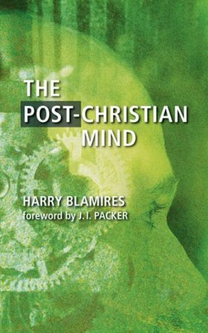 The Post-Christian Mind by J.I. Packer, Harry Blamires