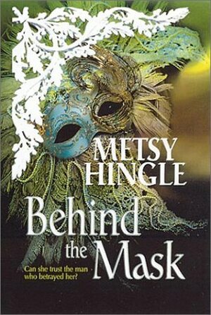 Behind The Mask by Metsy Hingle