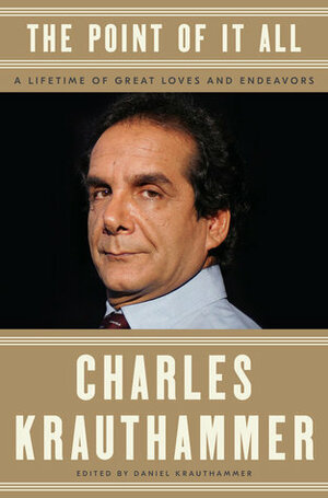 The Point of It All: A Lifetime of Great Loves and Endeavors by Charles Krauthammer, Daniel Krauthammer