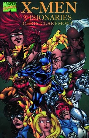 X-Men Visionaries: Chris Claremont by Chris Claremont