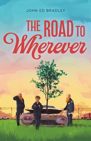 The Road to Wherever by John Ed Bradley
