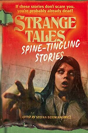 Strange Tales: Spine-Tingling Stories by Stefan Dziemianowicz