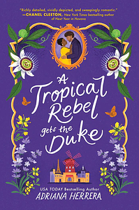 A Tropical Rebel Gets the Duke by Adriana Herrera