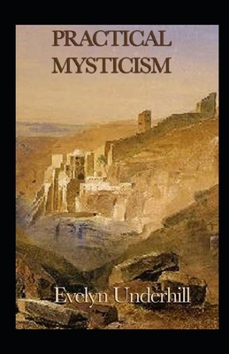 Practical Mysticism Illustrated by Evelyn Underhill
