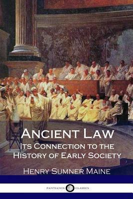 Ancient Law Its Connection to the History of Early Society by Henry James Sumner Maine