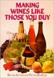 Making Wines Like Those You Buy by Peter Duncan, Bryan Acton