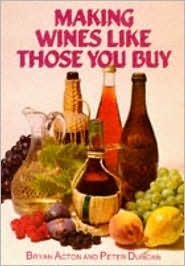 Making Wines Like Those You Buy by Bryan Acton, Peter Duncan