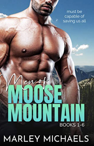 Men of Moose Mountain: Series Boxed Set 1-6 by Marley Michaels