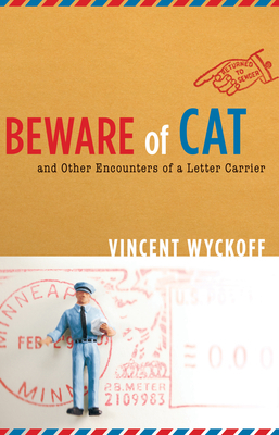 Beware of Cat: And Other Encounters of a Letter Carrier by Vincent Wyckoff