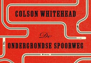 De ondergrondse spoorweg by Colson Whitehead