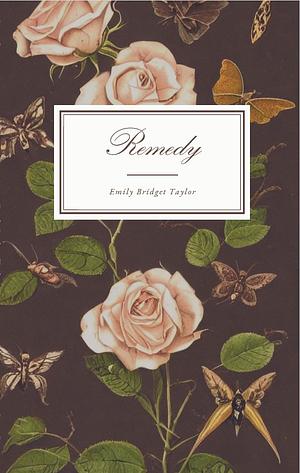 Remedy by Emily Bridget Taylor