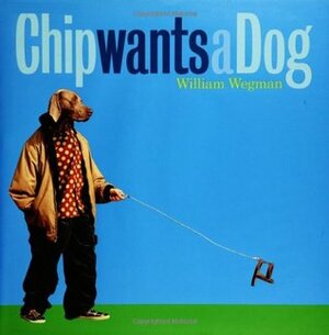 Chip Wants a Dog by William Wegman