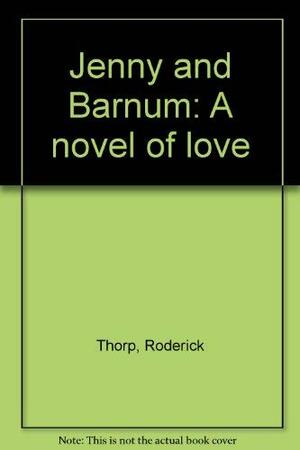 Jenny and Barnum: A Novel of Love by Roderick Thorp