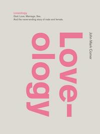 Loveology: God. Love. Marriage. Sex. And the Never-Ending Story of Male and Female. by John Mark Comer