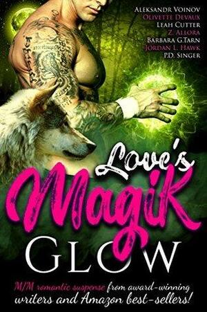 Love Magik Glow by Aleksandr Voinov, Jordan L. Hawk, Z. Allora, Olivette Devaux, Leah R. Cutter, Barbara G. Tarn, P.D. Singer