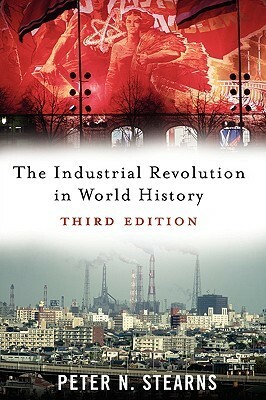 The Industrial Revolution in World History by Peter N. Stearns